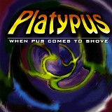 Platypus - When Pus Comes To Shove (US Release)